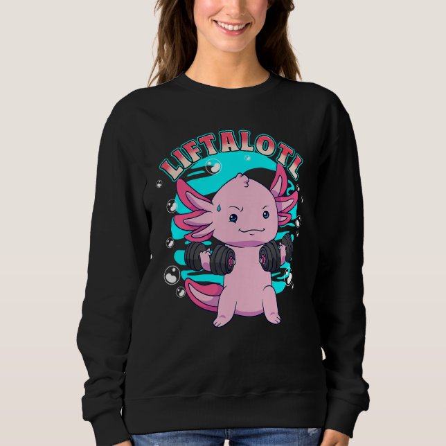 Axolotl Liftsalotl Weightlifting Weightlifter Lift Sweatshirt (Front)