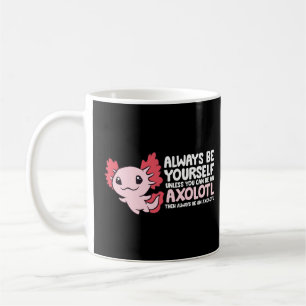 Axolotl Lover Axolotl Owner Always Be An Axolotl P Coffee Mug