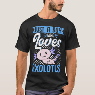 Axolotl Lover Just A Boy Who Loves Axolotls Kawaii T-Shirt