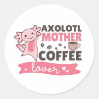 Axolotl Mother Coffee Lovers Sweet Axolotls Classi