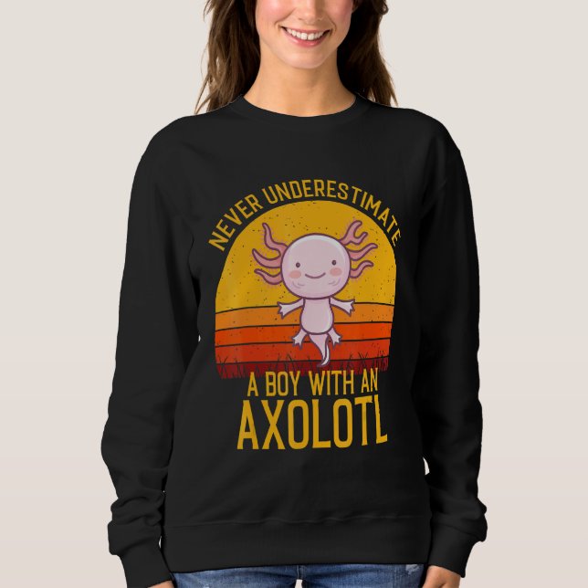 Axolotl  Never Underestimate A Boy With An Axolotl Sweatshirt (Front)