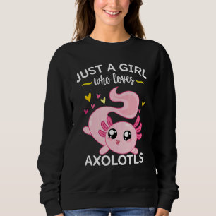 Axolotl  Pink Salamander Just A Girl Who Loves Axo Sweatshirt