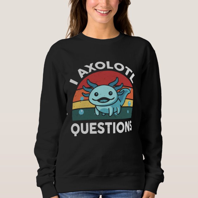 Axolotl Plush I Axolotl Questions Cute Axolotl  Ki Sweatshirt (Front)