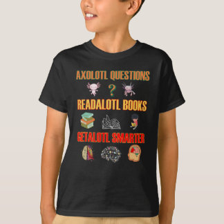 Axolotl Questions Readalotl Books Getalotl Smarter T-Shirt