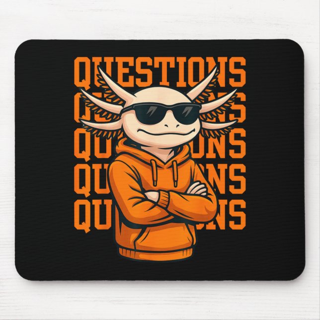 Axolotl Questions Tee Cool Axolotl Hoodie Streetwe Mouse Pad (Front)