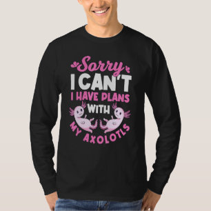 Axolotl Quote I Have Plans With My Axolotls T-Shirt