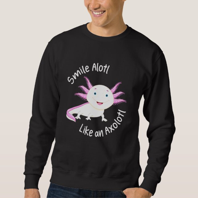 Axolotl Smile Alotl Like An Axolotl Kids Cute Sweatshirt (Front)