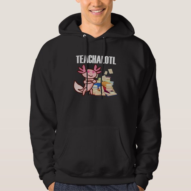 Axolotl Teacher Teachalotl  Teacher  1 Hoodie (Front)