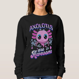 Axolotls Are Awesome Cute Axolotl Pet Owner Quote Sweatshirt