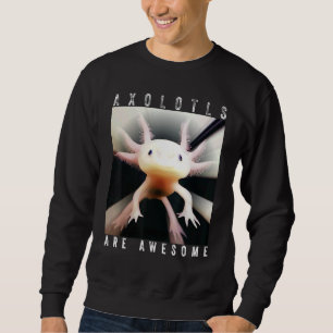 Axolotls Are Awesome Cute Pink Axolotl Who Loves A Sweatshirt