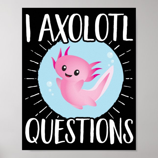 Axolotls I Axolotl Questions Kawaii Poster (Front)