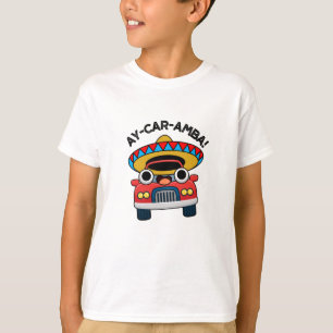 Ay-Car-Amba Funny Mexican Car Pun  T-Shirt