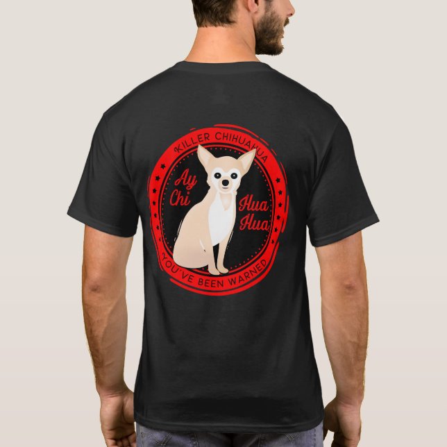 Ay Chihuahua Beware of Killer Chihuahua Funny T-Shirt (Back)