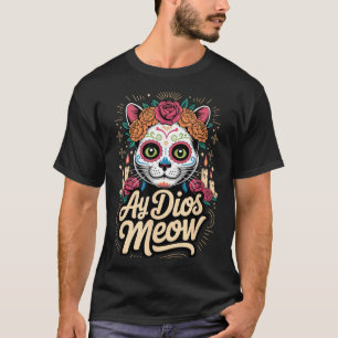 Ay Dios Meow Funny Sugar Skull Cat Dia De Los T-Shirt