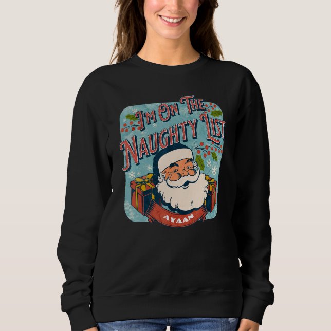 Ayaan Christmas Naughty List   Santa xmas holiday  Sweatshirt (Front)
