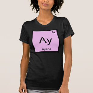 Ayana Name Chemistry Element Periodic Table T-Shirt