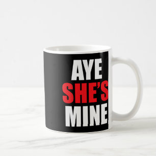 Aye He She Is Mine Matching Couple S - Cool Outfit Coffee Mug
