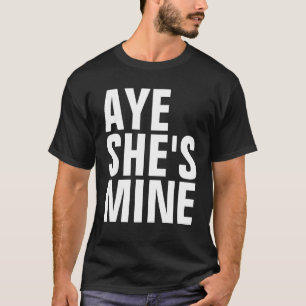 Aye She's Mine T-Shirts (Dark Colours)