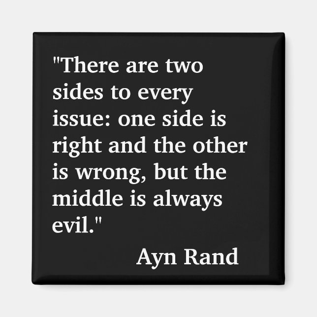 Ayn Rand quote "There are two sides to every..." Magnet (Front)