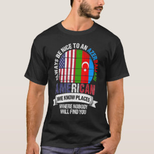 Azerbaijani American We know Places where Azerbaij T-Shirt