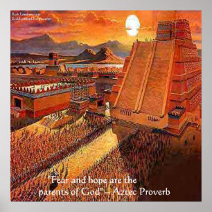 Aztec Empire & Famous Aztec Proverb Poster