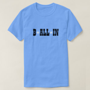 B ALL IN T-Shirt