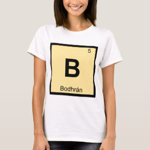 B - Bodhran Music Chemistry Periodic Table Symbol T-Shirt