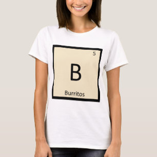 B - Burritos Mexican Chemistry Periodic Table T-Shirt