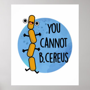 B Cereus Cute Bacteria Pun Poster