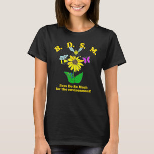 B.D.S.M Bees Do So Much For The Environment T-Shirt