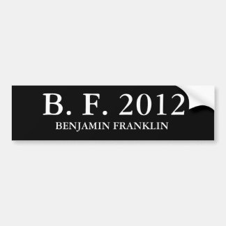 B. F. 2012, BENJAMIN FRANKLIN BUMPER STICKER