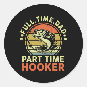 B Fishing Father Day Funny Full Time Dad Part Time Classic Round Sticker