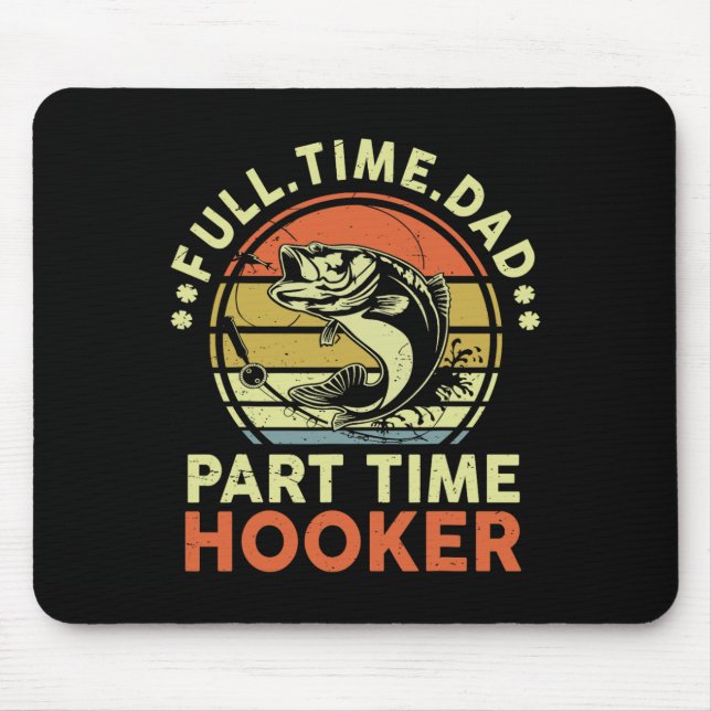 B Fishing Father Day Funny Full Time Dad Part Time Mouse Pad (Front)