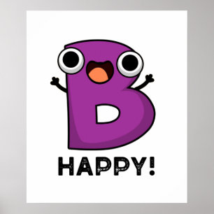 B Happy Cute Alphabet Pun Poster