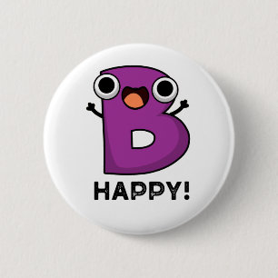 B Happy Funny Alphabet Pun 6 Cm Round Badge