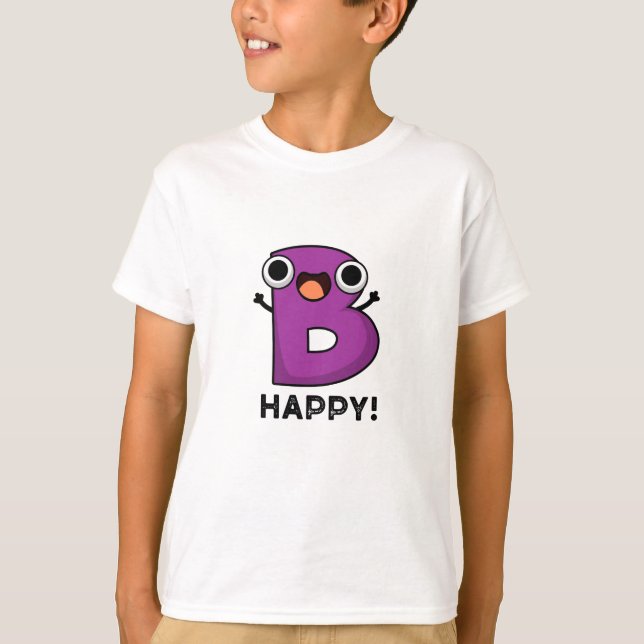 B Happy Funny Alphabet Pun T-Shirt (Front)