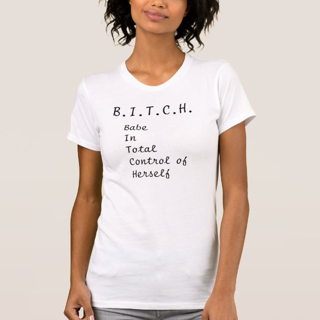 B.I.T.C.H. 2 T shirt (Front)