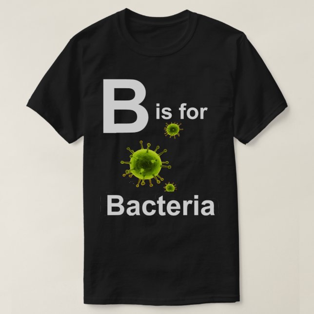 B is for Bacteria dark s T-Shirt (Design Front)