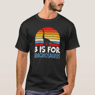 B Is For Brachiousaurus Dinosaur Future Paleontolo T-Shirt