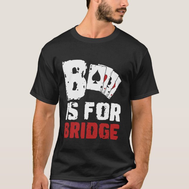 B Is For Bridge Player Card Game T-Shirt (Front)