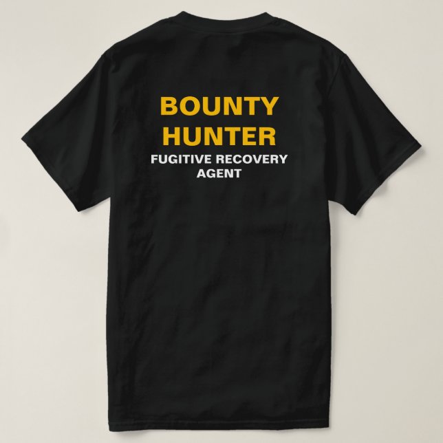 B&W&G Bounty Hunter Fugitive recovery agent T-Shirt (Design Back)
