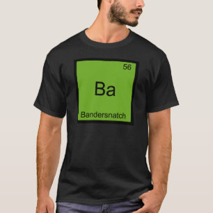 Ba - Bandersnatch Funny Chemistry Element Symbol T-Shirt