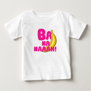 Ba Na Naah! Baby T-Shirt