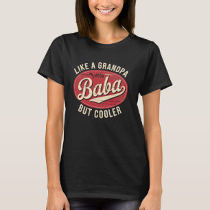 Baba Like a Grandpa Only Cooler Funny for Grandfa T-Shirt