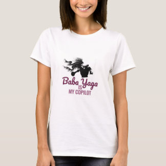 Baba Yaga Is My CoPilot T-Shirt