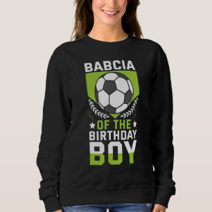 Babcia Of The Birthday Boy Soccer Player Bday Team Sweatshirt