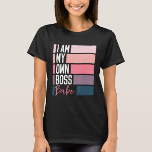 Babe Girl Lady CEO I Am My Own Boss T-Shirt