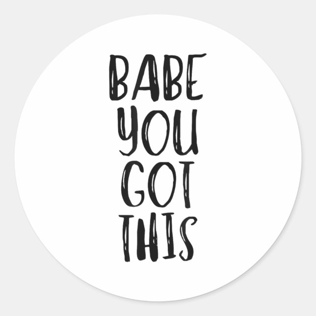 Babe You Got This - Uplifting Motivational Slogan  Classic Round Sticker (Front)
