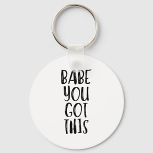Babe You Got This - Uplifting Motivational Slogan Key Ring