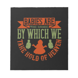 Babies Are The Hands We Take Hold Of Heaven Notepad